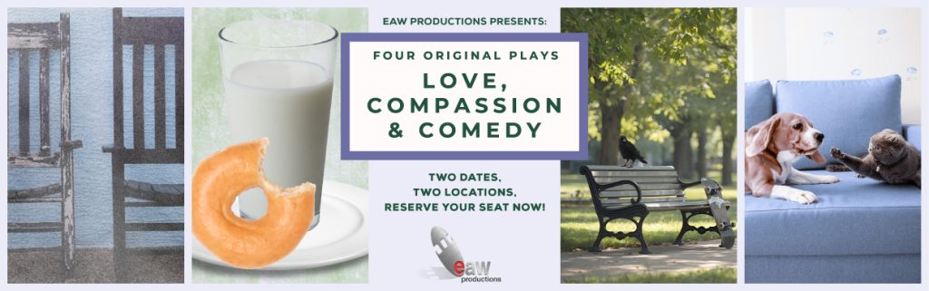 Discover Love, Compassion, & Comedy — a world-theatre event featuring four original short plays, presented by EAW Productions.